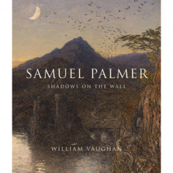 Samuel Palmer: Shadows on the Wall