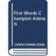 FIRST WORDS CHAMPION ANIMALS