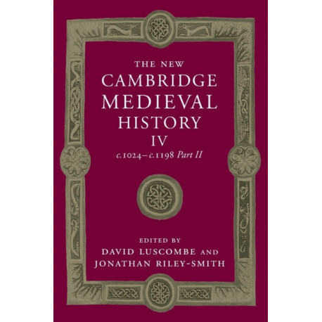 The New Cambridge Medieval History: Volume 4, c.1024-c.1198, Part 2