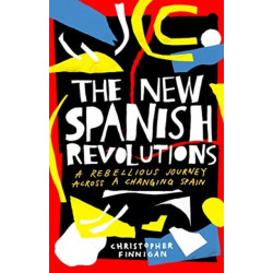 The New Spanish Revolutions: A Rebellious Journey Across a Changing Spain