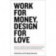 Work for Money, Design for Love: Answers to the Most Frequently Asked Questions About Starting and Running a Successful Design Business