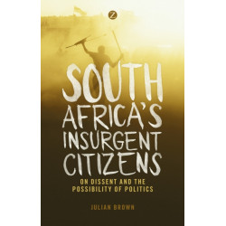 South Africa's Insurgent Citizens: On Dissent and the Possibility of Politics