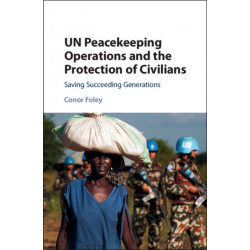 UN Peacekeeping Operations and the Protection of Civilians: Saving Succeeding Generations