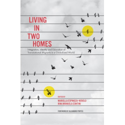 Living in Two Homes: Integration, Identity and Education of Transnational Migrants in a Globalized World