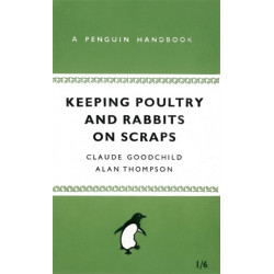 Keeping Poultry and Rabbits on Scraps: A Penguin Handbook