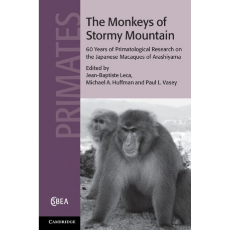 The Monkeys of Stormy Mountain: 60 Years of Primatological Research on the Japanese Macaques of Arashiyama