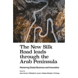 The New Silk Road leads through the Arab Peninsula: Mastering Global Business and Innovation