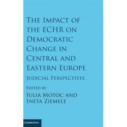 The Impact of the ECHR on Democratic Change in Central and Eastern Europe: Judicial Perspectives