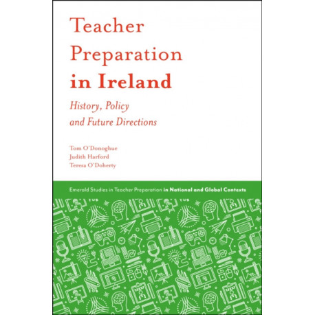 Teacher Preparation in Ireland: History, Policy and Future Directions