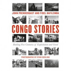 Congo Stories: Battling Five Centuries of Exploitation and Greed