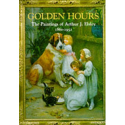 Golden Hours: Paintings of Arthur J.Elsley, 1860-1952