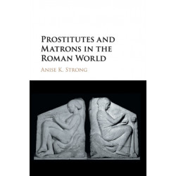 Prostitutes and Matrons in the Roman World