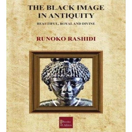 The Black Image in Antiquity: Beautiful, Royal and Divine