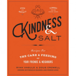 Kindness & Salt: Recipes for the Care and Feeding of Your Friends and Neighbors