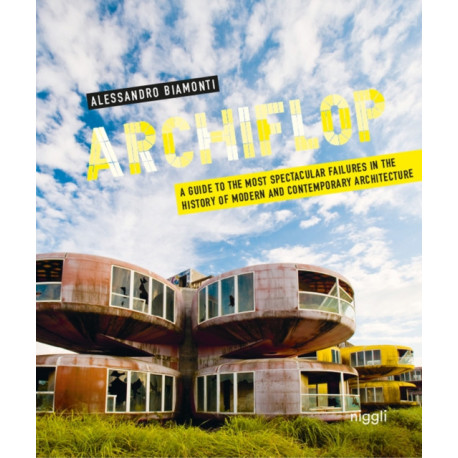 Archiflop: A guide to the most spectacular failures in the history of modern and contemporary architecture