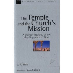 The Temple and the church's mission: A Biblical Theology Of The Dwelling Place Of God