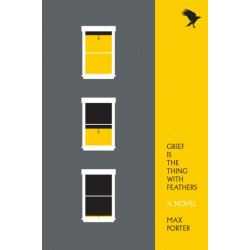 Grief Is the Thing with Feathers: A Novel