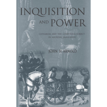 Inquisition and Power: Catharism and the Confessing Subject in Medieval Languedoc