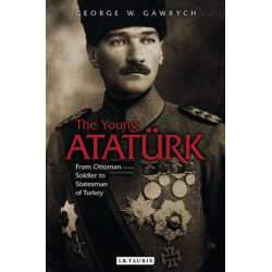 The Young Ataturk: From Ottoman Soldier to Statesman of Turkey