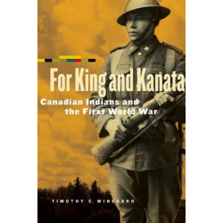 For King and Kanata: Canadian Indians and the First World War