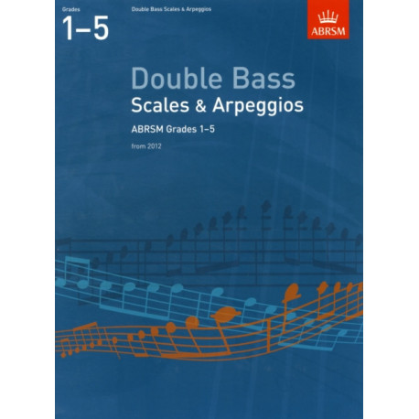 Double Bass Scales & Arpeggios, ABRSM Grades 1-5: from 2012