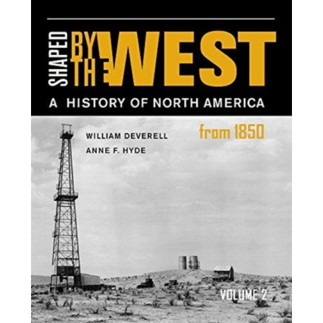 Shaped by the West, Volume 2: A History of North America from 1850