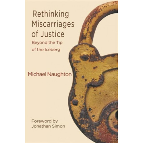 Rethinking Miscarriages of Justice: Beyond the Tip of the Iceberg