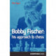 Bobby Fischer: His Approach to Chess