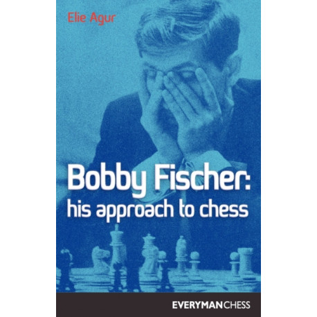 Bobby Fischer: His Approach to Chess
