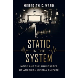 Static in the System: Noise and the Soundscape of American Cinema Culture
