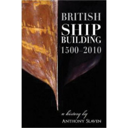 British Shipbuilding 1500-2010: A History