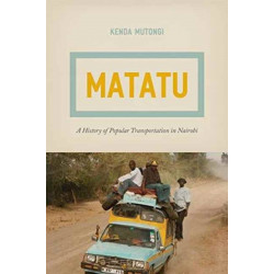 Matatu: A History of Popular Transportation in Nairobi