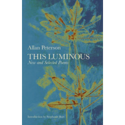 This Luminous: New and Selected Poems