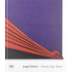 Jorge Eielson: Matter, Sign, Space
