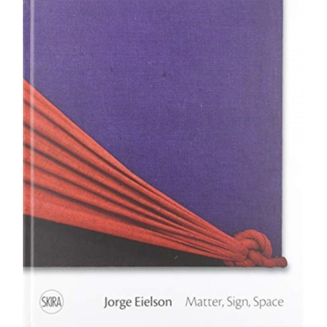 Jorge Eielson: Matter, Sign, Space