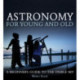 Astronomy for Young and Old: A Beginner's Guide to the Visible Sky