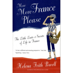 More More France Please: The Little Lusts and Secrets of Life in France