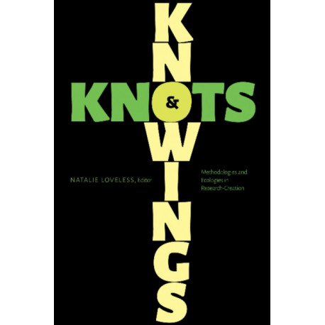 Knowings and Knots: Methodologies and Ecologies in Research-Creation