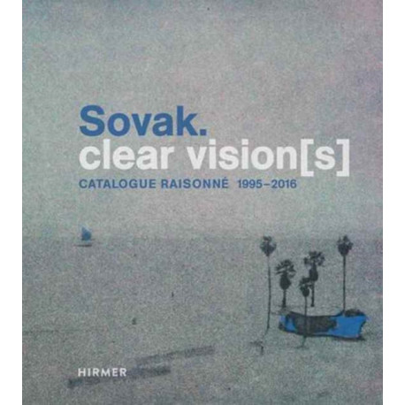 Sovak.: Clear Vision(s) - Catalogue Raisonne 1995 - 2016