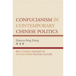 Confucianism in Contemporary Chinese Politics: An Actionable Account of Authoritarian Political Culture