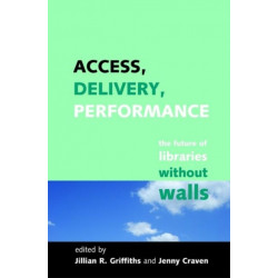 Access, Delivery, Performance: The Future of Libraries without Walls