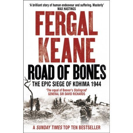 Road of Bones: The Epic Siege of Kohima 1944