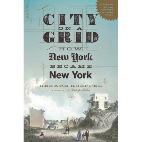 City on a Grid: How New York Became New York