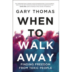 When to Walk Away: Finding Freedom from Toxic People