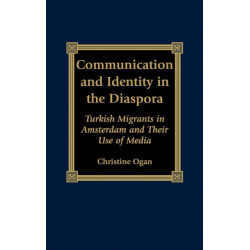 Communication and Identity in the Diaspora: Turkish Migrants in Amsterdam and Their Use of Media
