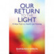 Our Return to the Light: A New Path to Health and Healing