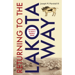 Returning to the Lakota Way: Old Values to Save a Modern World