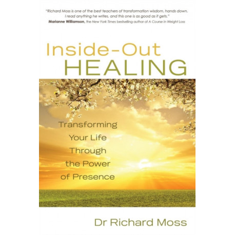 Inside-Out Healing: Transforming Your Life Through the Power of Presence