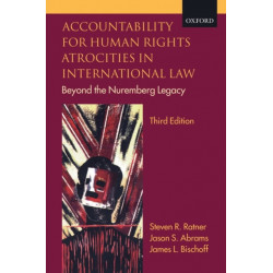 Accountability for Human Rights Atrocities in International Law: Beyond the Nuremberg Legacy