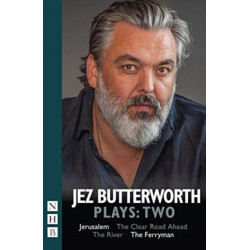 Jez Butterworth Plays: Two: Jerusalem, The Clear Road Ahead, The River, The Ferryman